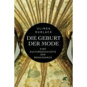 Die Geburt der Mode. Eine Kulturgeschichte der Renaissance, Rublack, Ulinka, Klett-Cotta, EAN/ISBN-13: 9783608984491