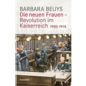 Die neuen Frauen - Revolution im Kaiserreich, Beuys, Barbara, Carl Hanser Verlag GmbH & Co.KG, EAN/ISBN-13: 9783446244917