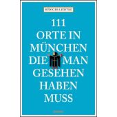 111 Orte in München, die man gesehen haben muss, Liedtke, Rüdiger, Emons Verlag GmbH, EAN/ISBN-13: 9783897058927