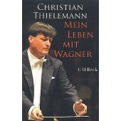Mein Leben mit Wagner, Thielemann, Christian/Lemke-Matwey, Christine, Verlag C. H. BECK oHG, EAN/ISBN-13: 9783406698781