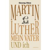 Martin Luther, mein Vater und ich
