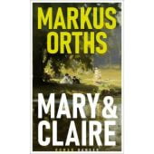 Mary & Claire, Orths, Markus, Carl Hanser Verlag GmbH & Co.KG, EAN/ISBN-13: 9783446276215