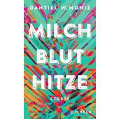 Milch Blut Hitze, Moniz, Dantiel W, Verlag C. H. BECK oHG, EAN/ISBN-13: 9783406781575