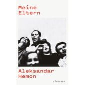 Meine Eltern - Alles nicht dein Eigen, Hemon, Aleksandar, Claassen Verlag, EAN/ISBN-13: 9783546100458