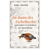 Im Bann des Eichelhechts, Hacke, Axel, Verlag Antje Kunstmann GmbH, EAN/ISBN-13: 9783956144318