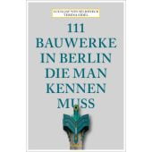 111 Bauwerke in Berlin, die man gesehen haben muss, von Seldeneck, Lucia Jay/Eidel, Verena, EAN/ISBN-13: 9783740809959