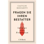 Fragen Sie Ihren Bestatter, Doughty, Caitlin, Verlag C. H. BECK oHG, EAN/ISBN-13: 9783406748905