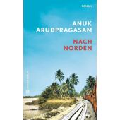 Nach Norden, Arudpragasam, Anuk, Hanser Berlin, EAN/ISBN-13: 9783446273818