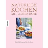Natürlich kochen mit Amber Rose, Rose, Amber, Knesebeck Verlag, EAN/ISBN-13: 9783957280619