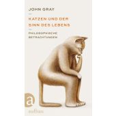 Katzen und der Sinn des Lebens, Gray, John, Aufbau Verlag GmbH & Co. KG, EAN/ISBN-13: 9783351039233