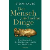 Der Mensch und seine Dinge, Laube, Stefan, Carl Hanser Verlag GmbH & Co.KG, EAN/ISBN-13: 9783446268241
