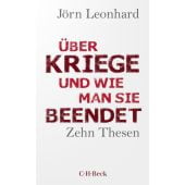 Über Kriege und wie man sie beendet, Leonhard, Jörn, Verlag C. H. BECK oHG, EAN/ISBN-13: 9783406808982