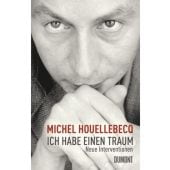 Ich habe einen Traum, Houellebecq, Michel, DuMont Buchverlag GmbH & Co. KG, EAN/ISBN-13: 9783832195922