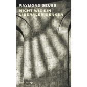 Nicht wie ein Liberaler denken, Geuss, Raymond, Suhrkamp, EAN/ISBN-13: 9783518587980