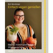 Einfach vegan genießen. Meine minimalistische Pflanzenküche, Morbitzer, Brit, Ventil Verlag, EAN/ISBN-13: 9783955751241