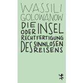 Die Insel oder Rechtfertigung des sinnlosen Reisens, Golowanow, Wassili, MSB Matthes & Seitz Berlin, EAN/ISBN-13: 9783957577320
