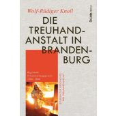 Die Treuhandanstalt in Brandenburg, Knoll, Wolf-Rüdiger, Ch. Links Verlag, EAN/ISBN-13: 9783962891732
