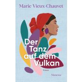 Der Tanz auf dem Vulkan, Vieux-Chauvet, Marie, Manesse Verlag GmbH, EAN/ISBN-13: 9783717525523