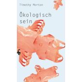 Ökologisch sein, Morton, Timothy, MSB Matthes & Seitz Berlin, EAN/ISBN-13: 9783957577894