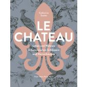Le Château. Leben und Wohnen in französischen Schlössern und Herrenhäusern, Scotto, Catherine, EAN/ISBN-13: 9783791388151