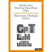 Capitalism unbound Ökonomie, Ökologie, Kultur, Sarah Lenz/Martina Hasenfratz, Campus Verlag, EAN/ISBN-13: 9783593514635