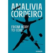 Analivia Cordeiro. From Body to Code, Claudia Giannetti, Hirmer Verlag, EAN/ISBN-13: 9783777441931