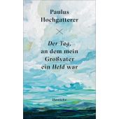 Der Tag, an dem mein Großvater ein Held war, Hochgatterer, Paulus, Deuticke Verlag, EAN/ISBN-13: 9783552063495