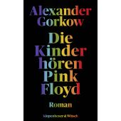 Die Kinder hören Pink Floyd, Gorkow, Alexander, Verlag Kiepenheuer & Witsch GmbH & Co KG, EAN/ISBN-13: 9783462052985