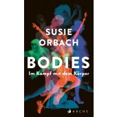 Bodies. Im Kampf mit dem Körper, Orbach, Susie, Arche Literatur Verlag AG, EAN/ISBN-13: 9783716027998