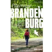 Pilgerwege in Brandenburg, Goyke, Frank, be.bra Verlag GmbH, EAN/ISBN-13: 9783898092210