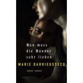 Man muss die Männer sehr lieben, Darrieussecq, Marie, Carl Hanser Verlag GmbH & Co.KG, EAN/ISBN-13: 9783446249028