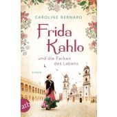 Frida Kahlo und die Farben des Lebens, Bernard, Caroline, Aufbau Verlag GmbH & Co. KG, EAN/ISBN-13: 9783746635910