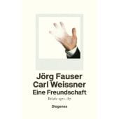 Eine Freundschaft, Fauser, Jörg/Weissner, Carl, Diogenes Verlag AG, EAN/ISBN-13: 9783257071078