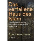 Das verfallene Haus des Islam, Koopmans, Ruud, Verlag C. H. BECK oHG, EAN/ISBN-13: 9783406749247