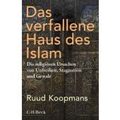 Das verfallene Haus des Islam, Koopmans, Ruud, Verlag C. H. BECK oHG, EAN/ISBN-13: 9783406775154