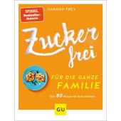 Zuckerfrei für die ganze Familie, Frey, Hannah, Gräfe und Unzer, EAN/ISBN-13: 9783833875748