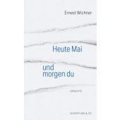 Heute Mai und morgen du, Wichner, Ernest, Schöffling & Co. Verlagsbuchhandlung, EAN/ISBN-13: 9783895612985