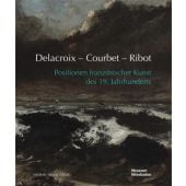 Delacroix - Courbet - Ribot, Positionen französischer Kunst des 19. Jahrhunderts, EAN/ISBN-13: 9783731905745