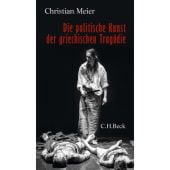 Die politische Kunst der griechischen Tragödie, Meier, Christian, Verlag C. H. BECK oHG, EAN/ISBN-13: 9783406790669