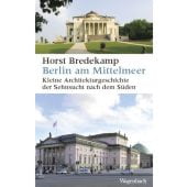 Berlin am Mittelmeer, Bredekamp, Horst, Wagenbach, Klaus Verlag, EAN/ISBN-13: 9783803137272