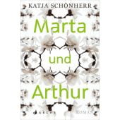 Marta und Arthur, Schönherr, Katja, Arche Literatur Verlag AG, EAN/ISBN-13: 9783716040287
