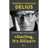 'Darling, it's Dilius!', Delius, Friedrich Christian, Rowohlt Berlin Verlag, EAN/ISBN-13: 9783737101639