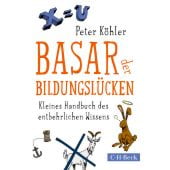 Basar der Bildungslücken, Köhler, Peter, Verlag C. H. BECK oHG, EAN/ISBN-13: 9783406708411