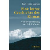 Eine kurze Geschichte des Klimas, Ludwig, Karl-Heinz, Verlag C. H. BECK oHG, EAN/ISBN-13: 9783406766602