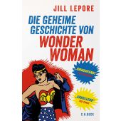 Die geheime Geschichte von Wonder Woman, Lepore, Jill, Verlag C. H. BECK oHG, EAN/ISBN-13: 9783406784552