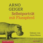 Selbstporträt mit Flusspferd, Geiger, Arno, Hörbuch Hamburg, EAN/ISBN-13: 9783899039221