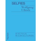 Selfies, Ullrich, Wolfgang, Wagenbach, Klaus Verlag, EAN/ISBN-13: 9783803136831