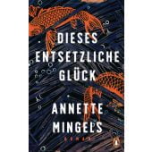 Dieses entsetzliche Glück, Mingels, Annette, Penguin Verlag Hardcover, EAN/ISBN-13: 9783328601005