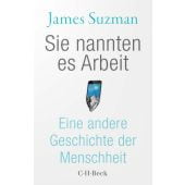 Sie nannten es Arbeit, Suzman, James, Verlag C. H. BECK oHG, EAN/ISBN-13: 9783406793035