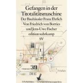 Gefangen in der Titotalitätsmaschine, Borries, Friedrich von/Fischer, Jens-Uwe, Suhrkamp, EAN/ISBN-13: 9783518128015